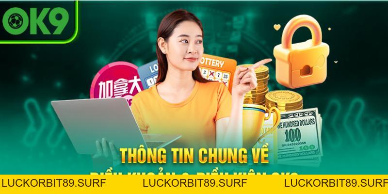 Điều khoản và điều kiện OK9 - Chính sách rõ ràng, công bằng - Luckorbit89