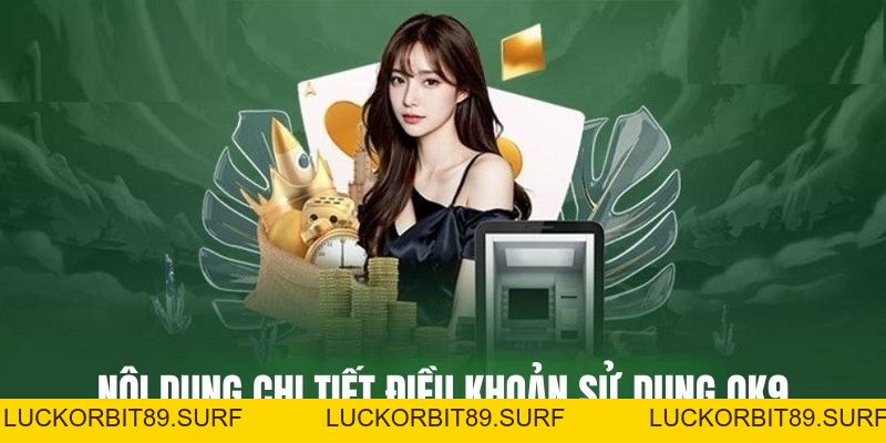 Điều khoản và điều kiện OK9 - Chính sách rõ ràng, công bằng - Luckorbit89