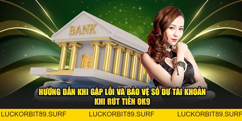 Rút Tiền OK9 Hướng Dẫn 5 Bước Dễ Dàng Và An Toàn Nhất - Luckorbit89