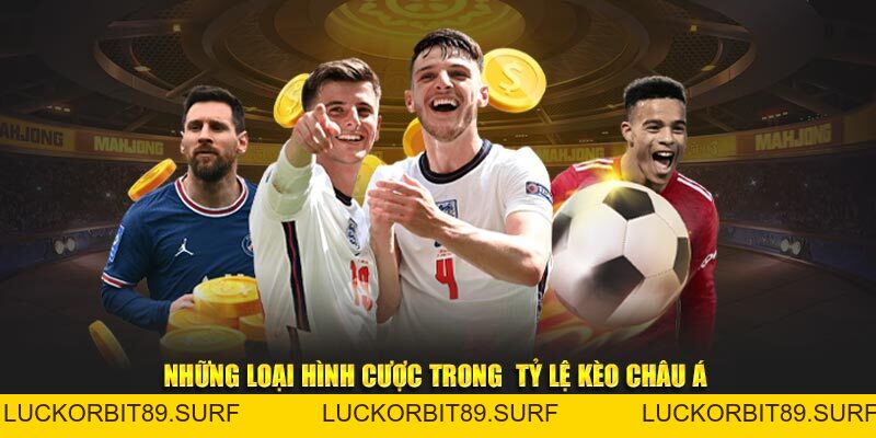 Tỷ Lệ Kèo Châu Á – Cẩm Nang Bắt Kèo Không Sợ Lỗ Vốn - Luckorbit89