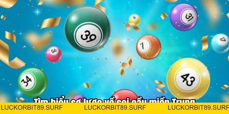 Soi Cầu Miền Trung - Dự Đoán Và Phân Tích Chính Xác Nhất - Luckorbit89