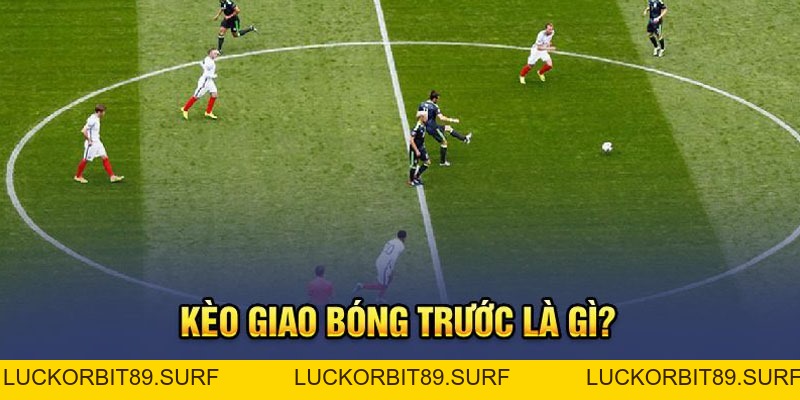 Kèo Giao Bóng Là Gì? Hướng Dẫn Cách Chơi Chuẩn Tại OK9 - Luckorbit89