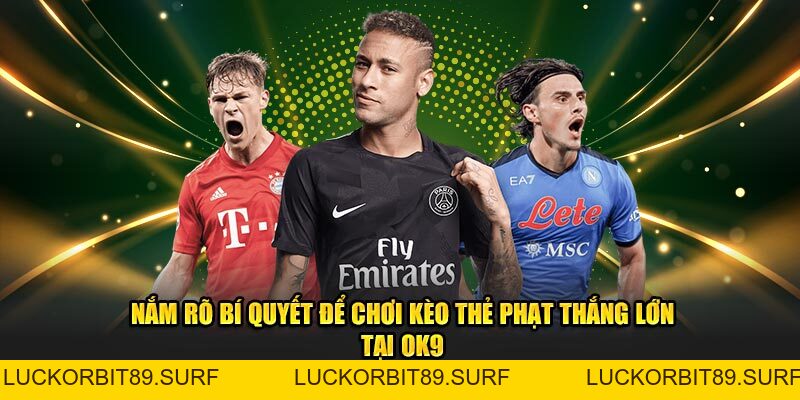 Kèo Thẻ Phạt Và Chia Sẻ Về Bí Quyết Cách Tính Kèo Thẻ Phạt - Luckorbit89