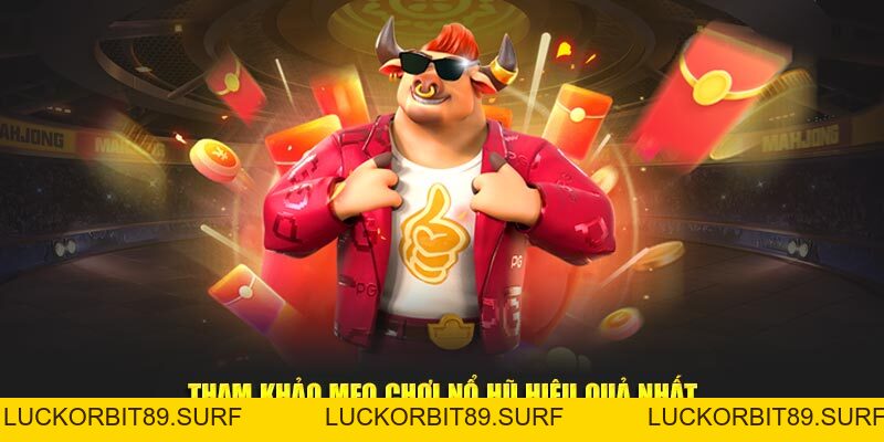 Mẹo Chơi Nổ Hũ - Tăng Cơ Hội Trúng Jackpot Lên Gấp Bội - Luckorbit89