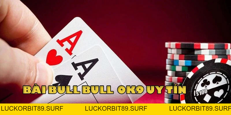 Bí Kíp Chơi Bài Bull bull - Luật chơi Ăn Tiền Hiệu Quả - Luckorbit89