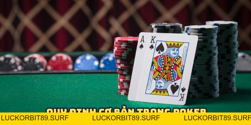 Luật Chơi Bài Poker - Nắm Vững Tips Chơi Lấy Tiền Nhà Cái - Luckorbit89