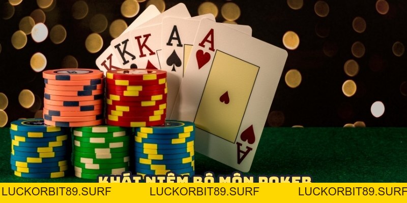 Luật Chơi Bài Poker - Nắm Vững Tips Chơi Lấy Tiền Nhà Cái - Luckorbit89